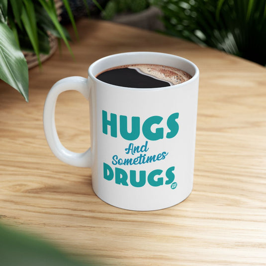 Hugs and Sometimes Drugs Funny Coffee Mug