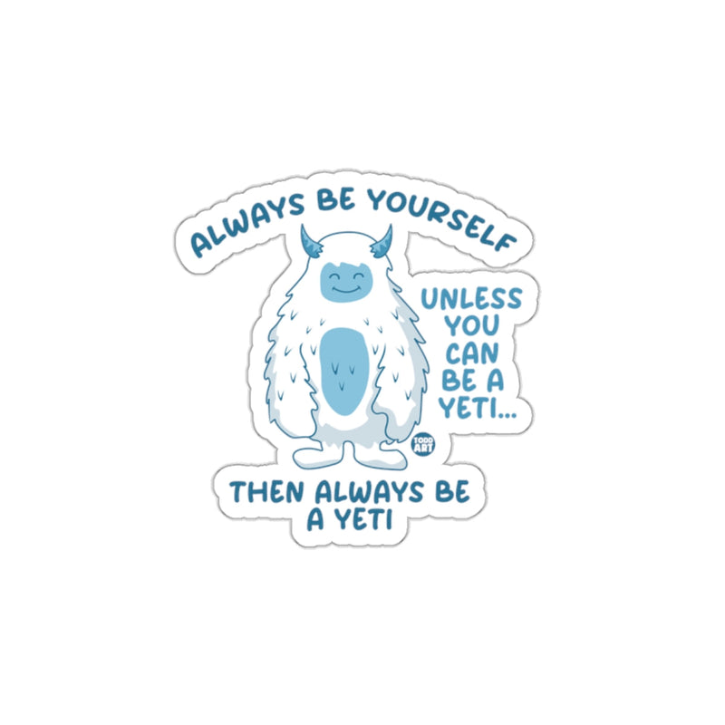 Load image into Gallery viewer, Always Be Yourself Unless You Can Be A Yeti Sticker
