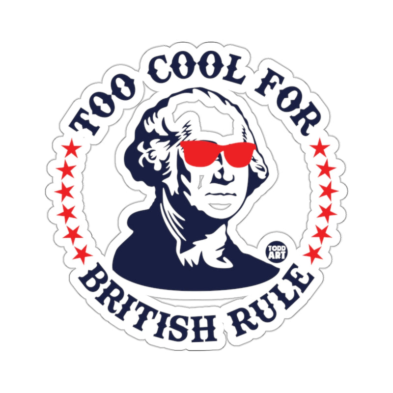 Load image into Gallery viewer, Too Cool For British Rule Funny Patriotic Sticker
