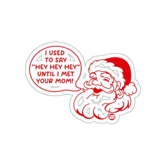 Funny Christmas Santa Sticker I Used to Say Hey Hey Hey