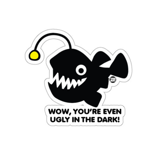 Wow You're Even Ugly in the Dark Anglerfish Sticker