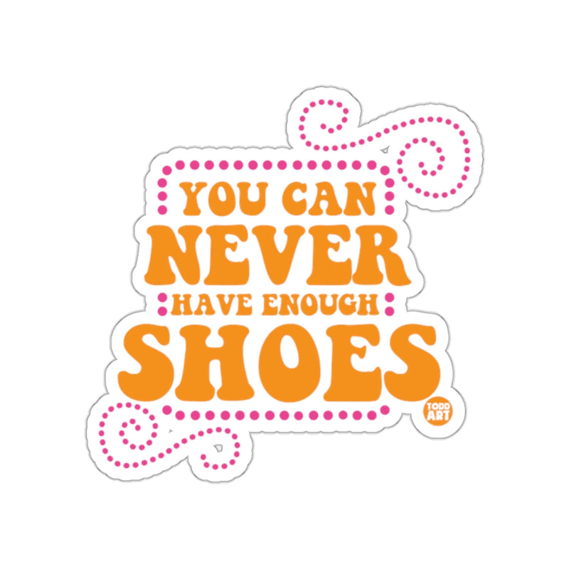 Load image into Gallery viewer, You Can Never Have Enough Shoes Sticker Design
