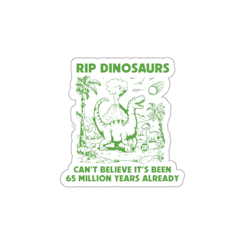 Load image into Gallery viewer, RIP Dinosaurs Can't Believe It's Been 65 Million Years Sticker
