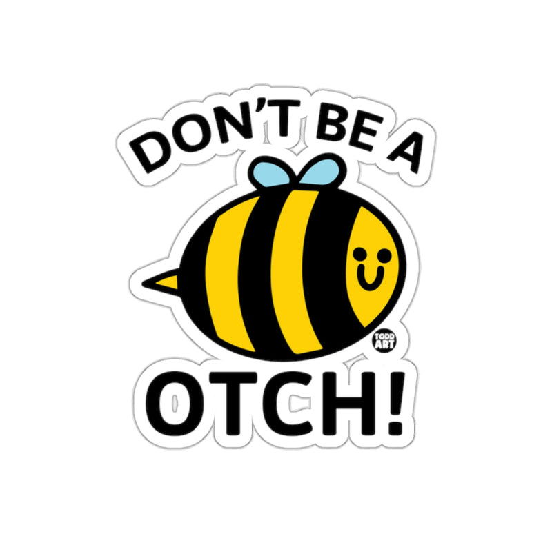 Load image into Gallery viewer, Don't Be A Bee Otch Sticker Funny and Humorous Design
