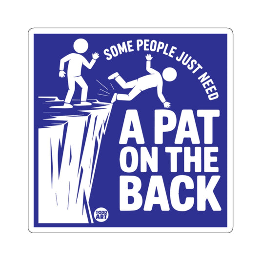 SOME PEOPLE JUST NEED A PAT ON THE BACK 