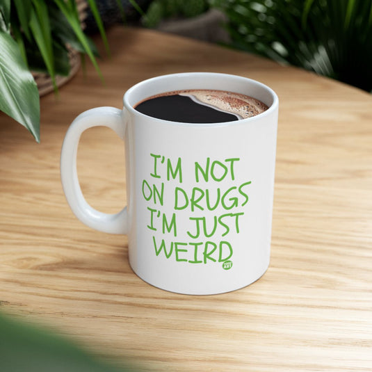 I'm Not on Drugs I'm Just Weird Coffee Mug