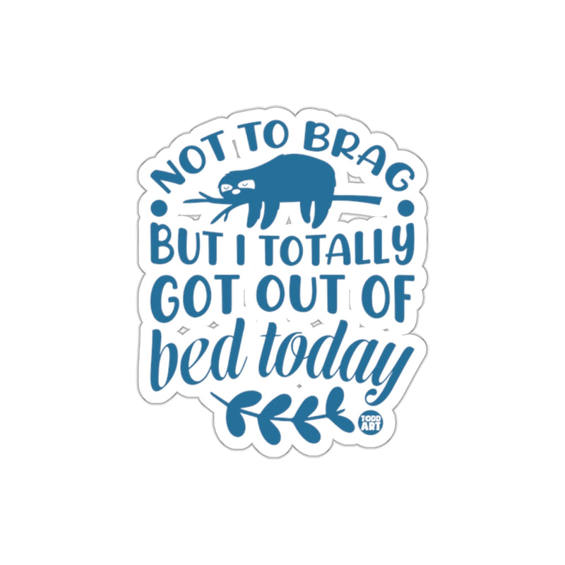 Load image into Gallery viewer, Not to Brag Sloth Got Out of Bed Today Funny Design sticker

