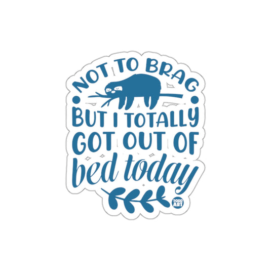 Not to Brag Sloth Got Out of Bed Today Funny Design sticker