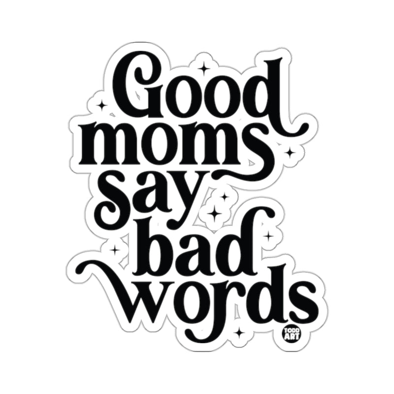 Load image into Gallery viewer, Good moms say bad words Humorous Quote Sticker
