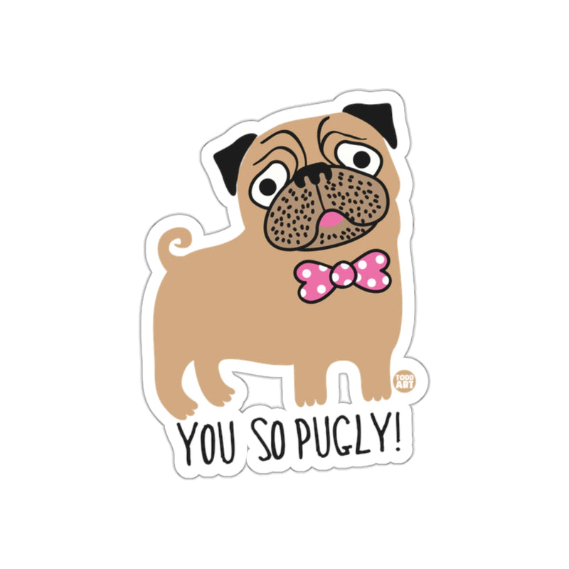 Load image into Gallery viewer, You So Pugly Cute Dog Sticker Funny Pug Design
