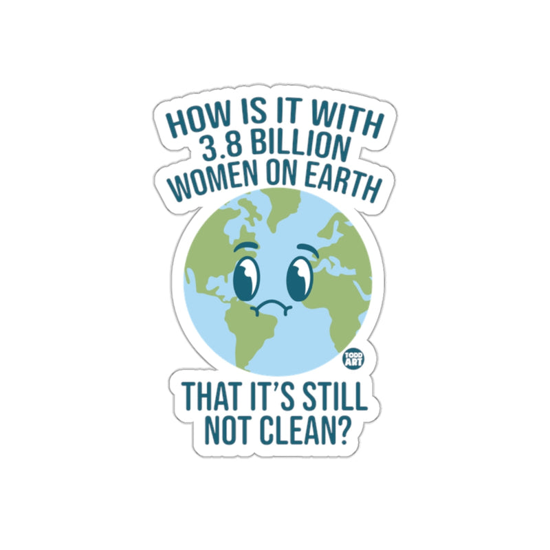 Load image into Gallery viewer, How Is It With 3.8 Billion Women On Earth Sticker
