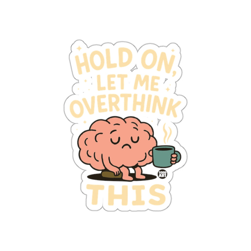 Load image into Gallery viewer, Hold On Let Me Overthink This Funny Sticker
