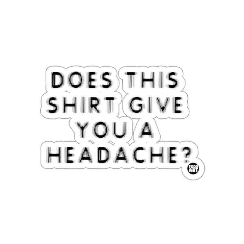 Load image into Gallery viewer, Does This Shirt Give You A Headache Sticker

