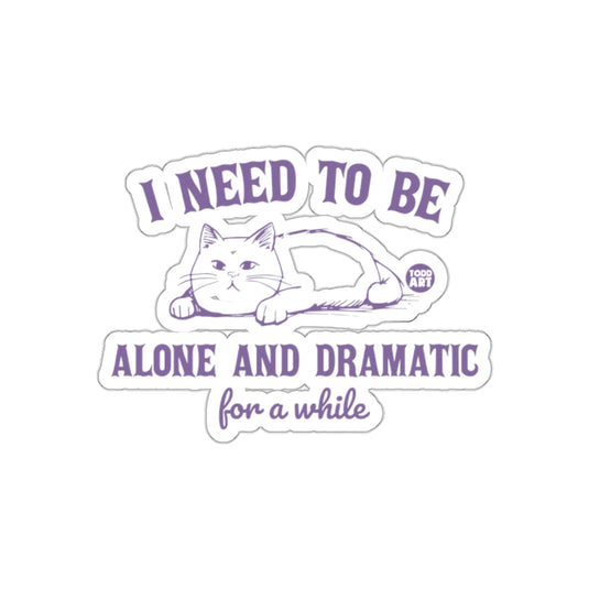I Need to Be Alone and Dramatic for a While sticker