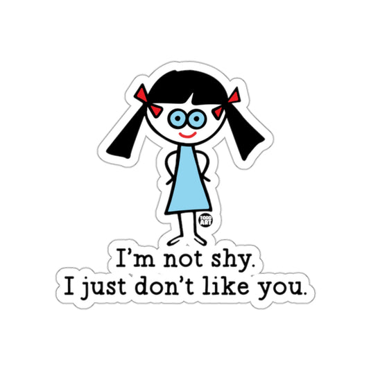 I'm not shy I just don't like you sticker
