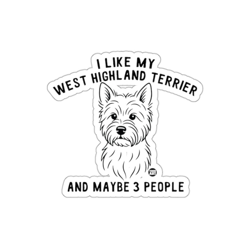 Load image into Gallery viewer, I Like My West Highland Terrier and Maybe 3 People Sticker
