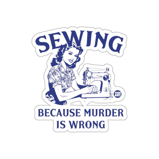 Sewing Because Murder Is Wrong Funny Quote sticker