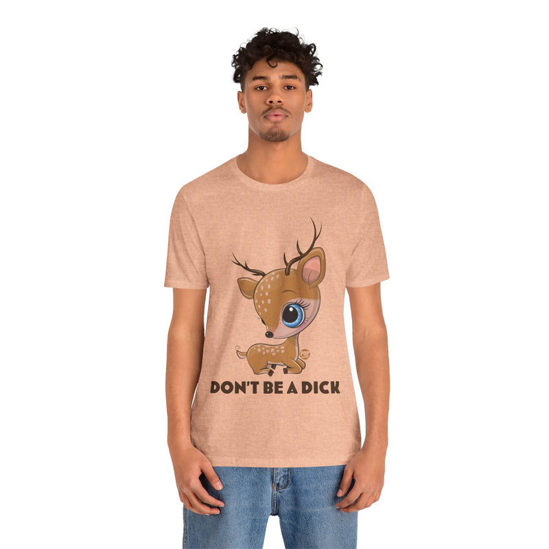 Load image into Gallery viewer, Don&#39;t Be A Dick Cute Deer Unisex Tee
