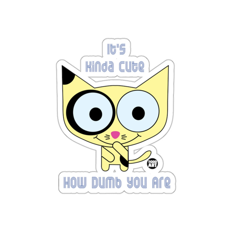 Load image into Gallery viewer, It's Kinda Cute How Dumb You Are Sticker
