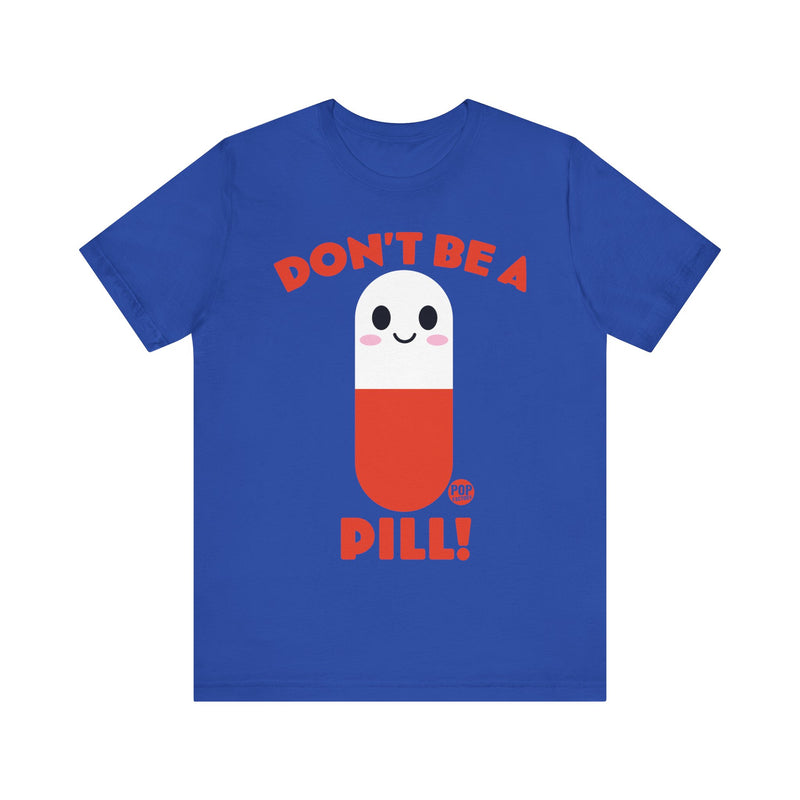 Load image into Gallery viewer, Don&#39;t Be A Pill Unisex Tee
