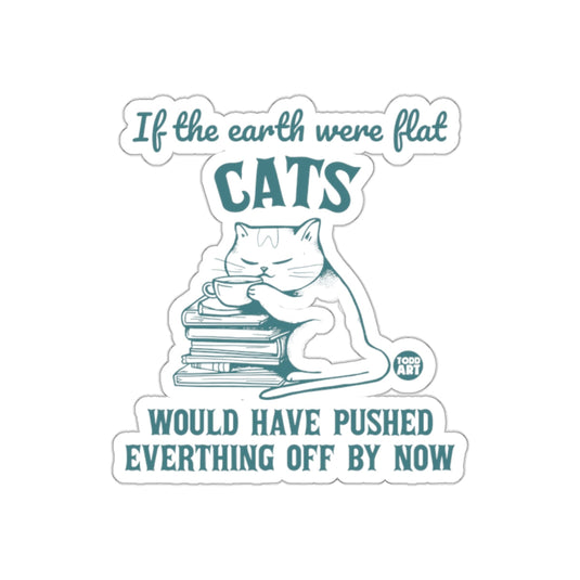 If the earth were flat cats sticker would push everything off