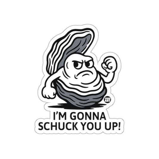 I'm Gonna Schuck You Up Sticker with Angrier Oyster
