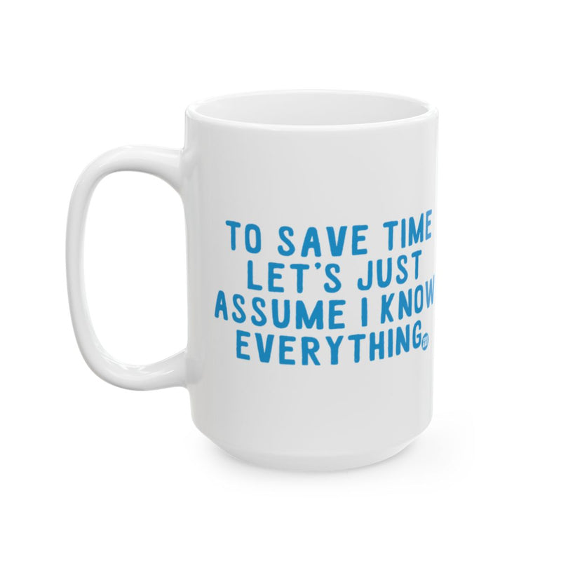 Load image into Gallery viewer, To Save Time Let's Just Assume I Know Everything mug
