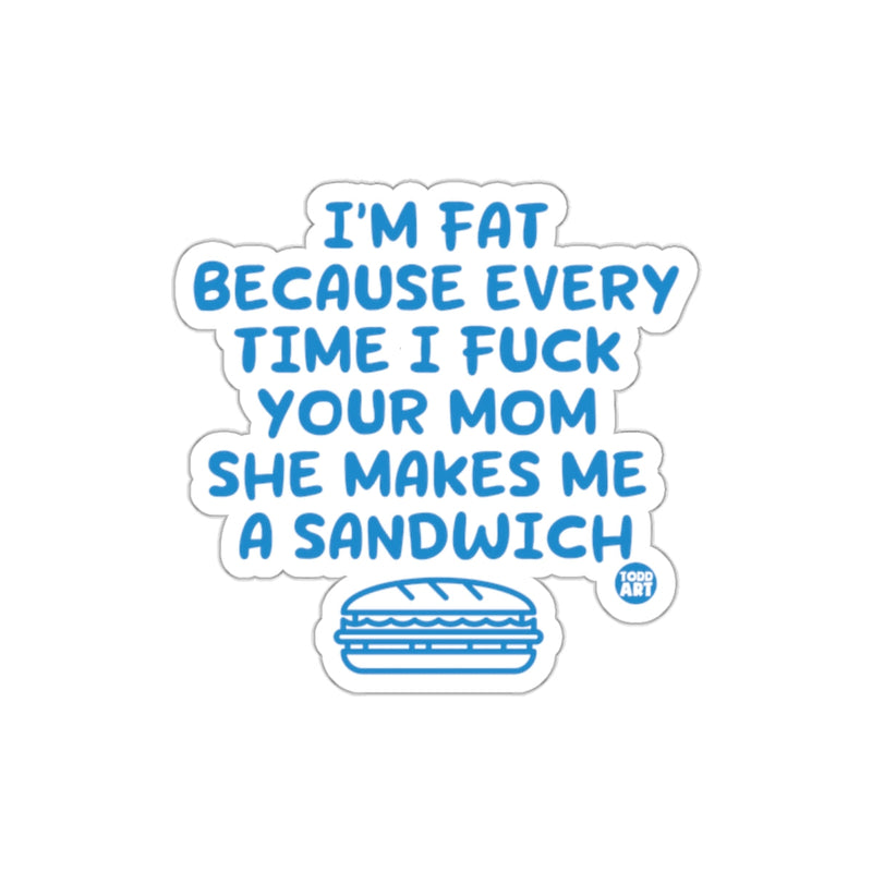 Load image into Gallery viewer, I'm Fat Because Every Time I F Your Mom Sticker
