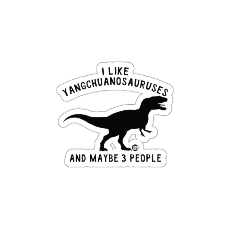 Load image into Gallery viewer, I Like Yangchuanosauruses and Maybe 3 People sticker

