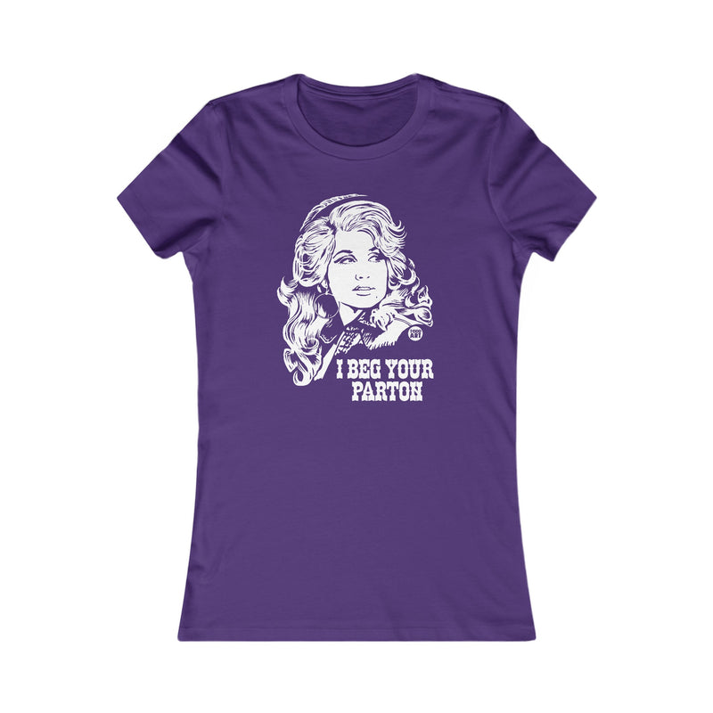 Load image into Gallery viewer, I Beg Your Parton Women&#39;s T Shirt, Sexy Ladies Shirt, Fitted Tee for Her, Funny Dolly Parton tshirt for Women
