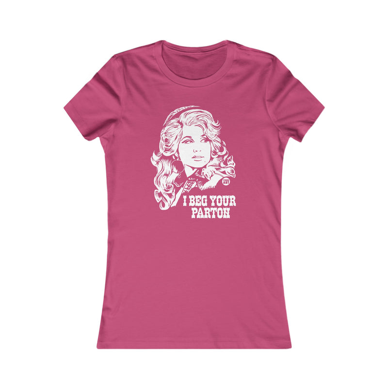 Load image into Gallery viewer, I Beg Your Parton Women&#39;s T Shirt, Sexy Ladies Shirt, Fitted Tee for Her, Funny Dolly Parton tshirt for Women
