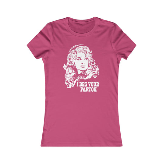 I Beg Your Parton Women's T Shirt, Sexy Ladies Shirt, Fitted Tee for Her, Funny Dolly Parton tshirt for Women