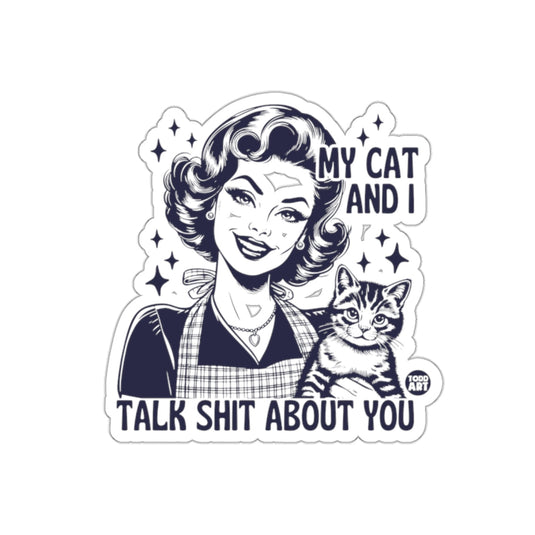My Cat and I Talk Shit About You Sticker