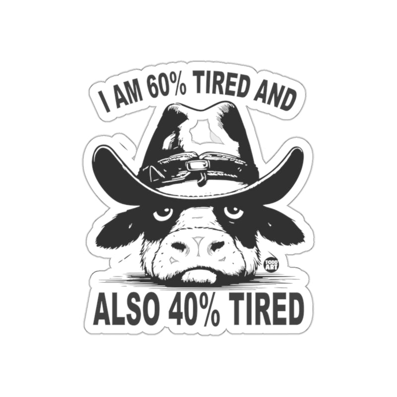 Load image into Gallery viewer, I Am 60 Percent Tired And Also 40 Percent Tired Sticker
