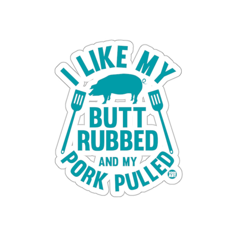 Load image into Gallery viewer, I Like My Butt Rubbed and My Pork Pulled Funny sticker
