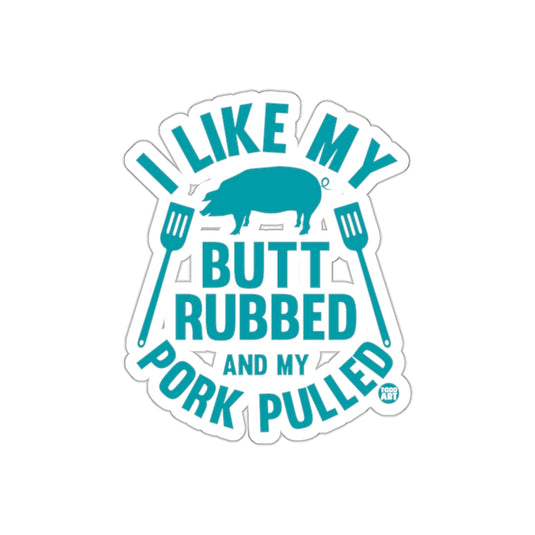 I Like My Butt Rubbed and My Pork Pulled Funny sticker