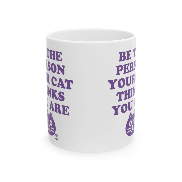 Be The Person Your Cat Thinks You Are Mug, Cat Lover Mug, Cat Owner Mug Gift