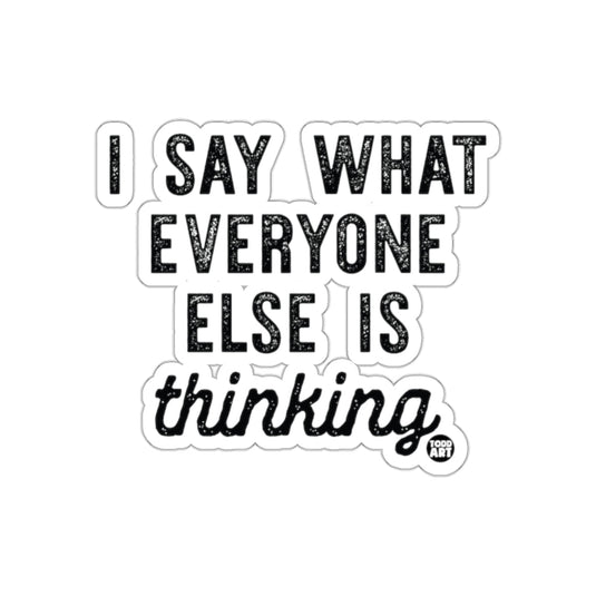 I Say What Everyone Else Is Thinking sticker