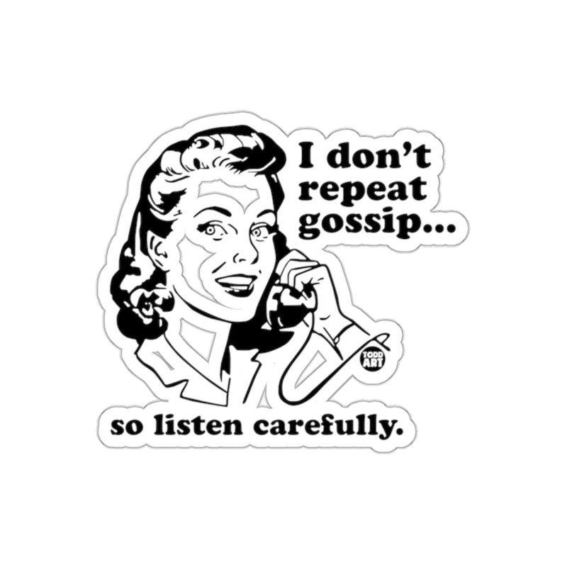 Load image into Gallery viewer, I Don't Repeat Gossip Listen Carefully Funny sticker
