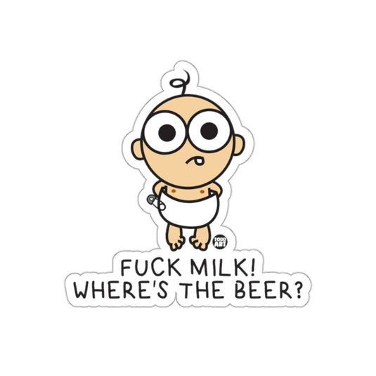 FUCK MILK WHERE IS THE BEER BABY HUMOR STICKER