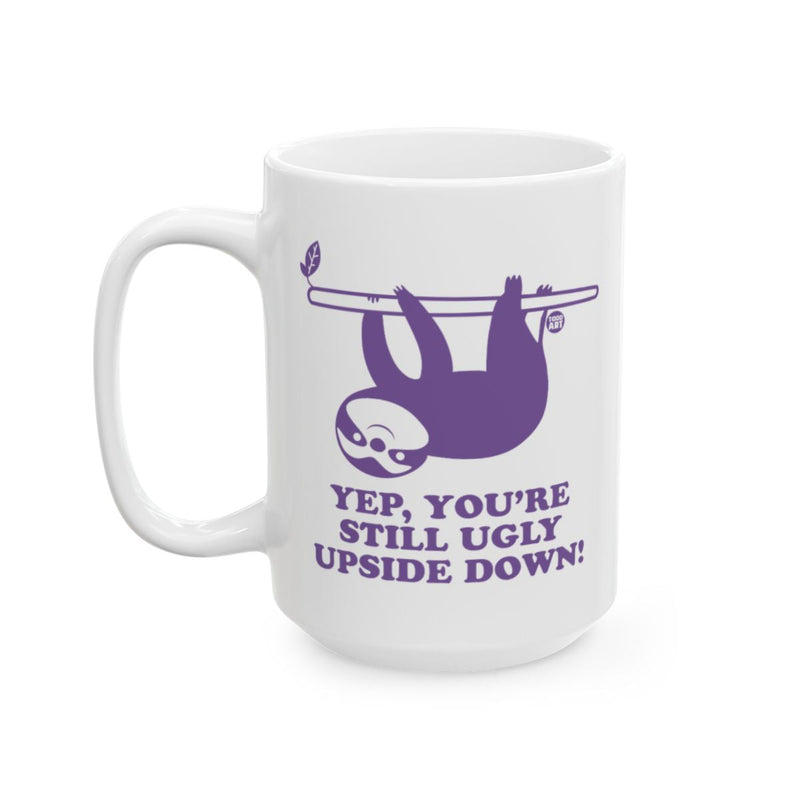 Load image into Gallery viewer, Funny Sloth Mug Yep You're Still Ugly Upside Down
