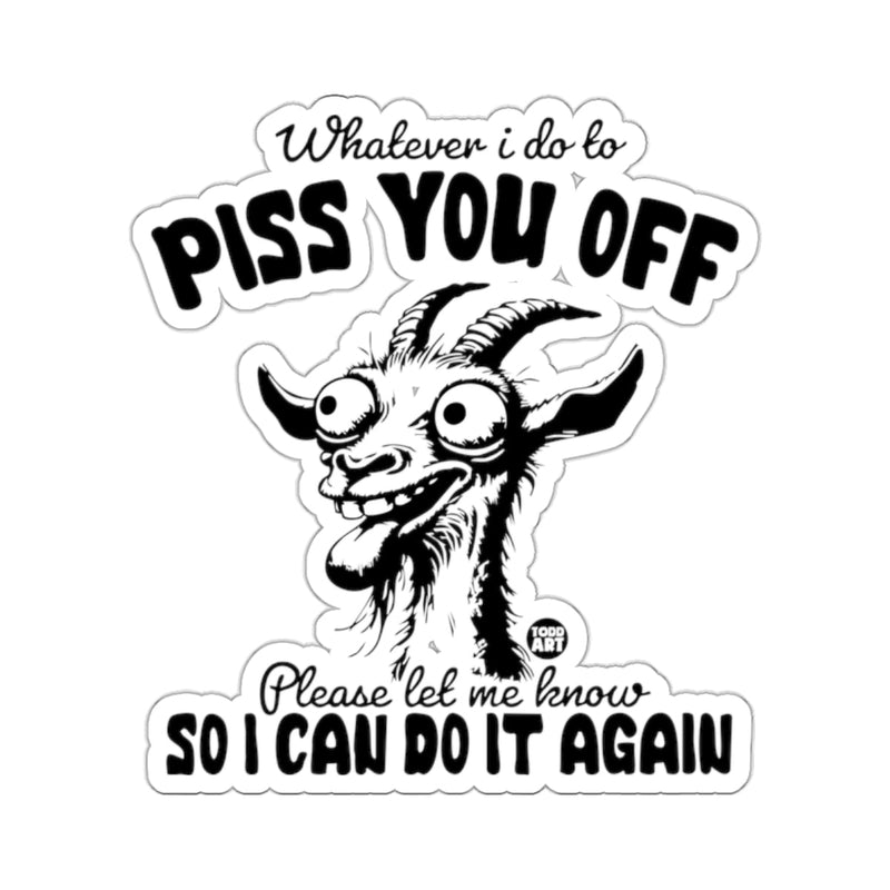 Load image into Gallery viewer, PISS YOU OFF Please let me know SO I CAN DO IT AGAIN 
