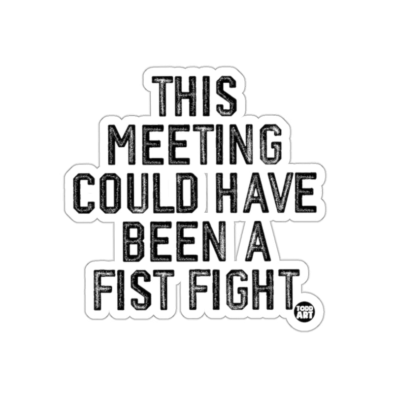 Load image into Gallery viewer, This Meeting Could Have Been A Fist Fight Sticker
