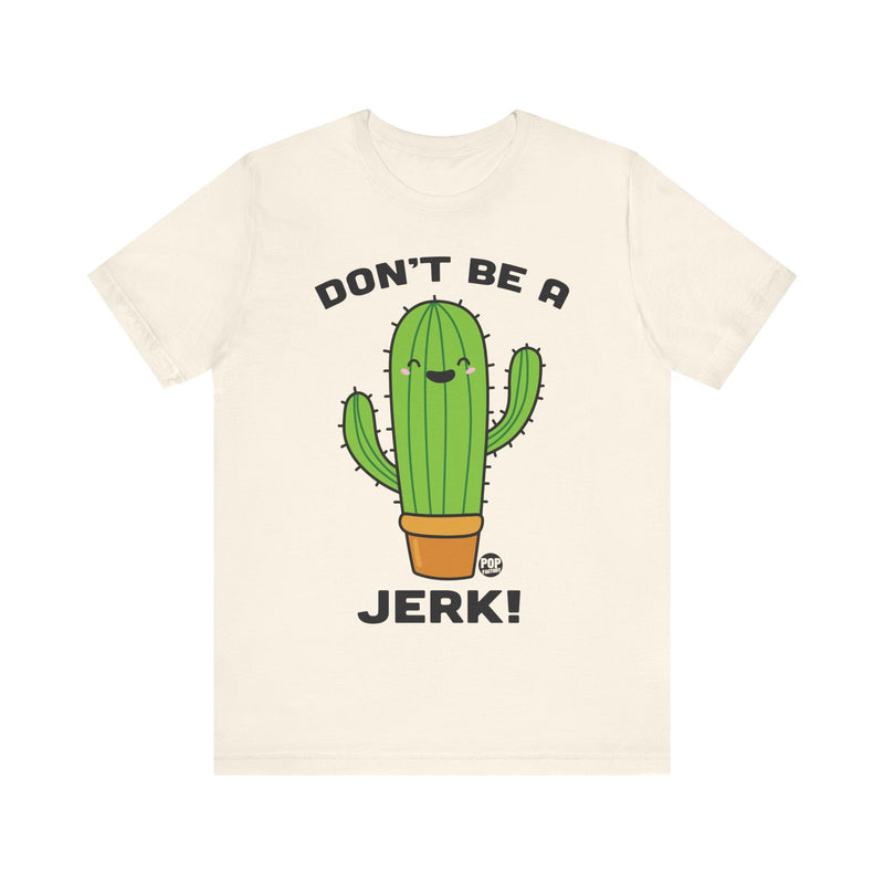 Load image into Gallery viewer, Don&#39;t Be A Jerk Cactus Unisex Tee
