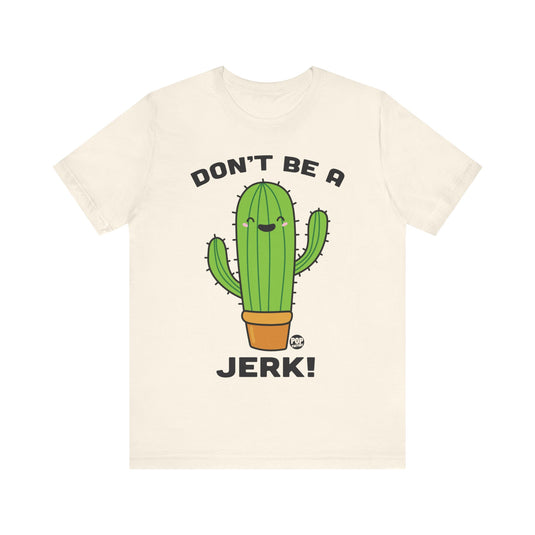 Don't Be A Jerk Cactus Unisex Tee