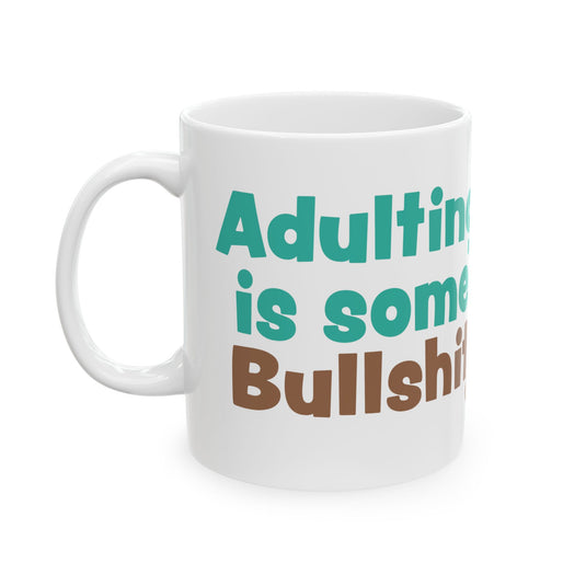 Adulting is Some Bullshit 11oz White Mug, Adulting Bullshit Mugs, Funny Adulting Joke Mugs