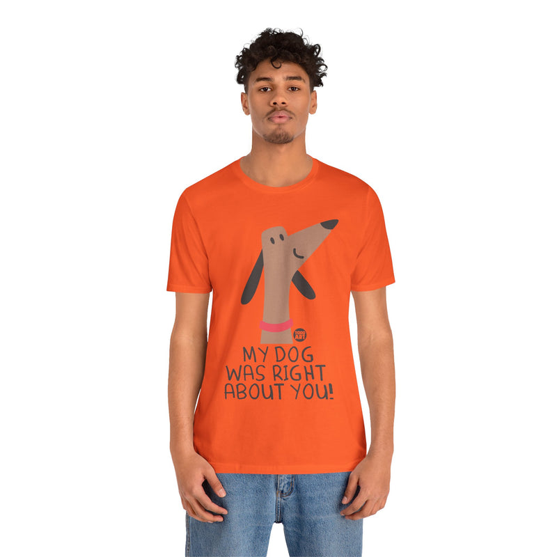 Load image into Gallery viewer, My Dog Right ABout You Unisex Jersey Short Sleeve Tee
