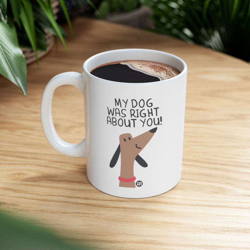 Load image into Gallery viewer, My Dog Was Right About You White Mug

