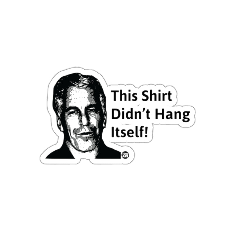 Load image into Gallery viewer, This Shirt Didn't Hang Itself Jeffrey Epstein sticker

