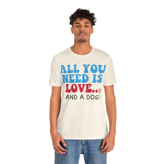 All Need is Love and a Dog Unisex Jersey Short Sleeve Tee